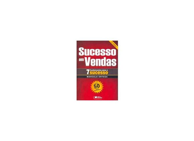 Sucesso em Vendas - 7 Fundamentos para o Sucesso - 3ª Ed. 2008 - Ortega, Marcelo - 9788502067479