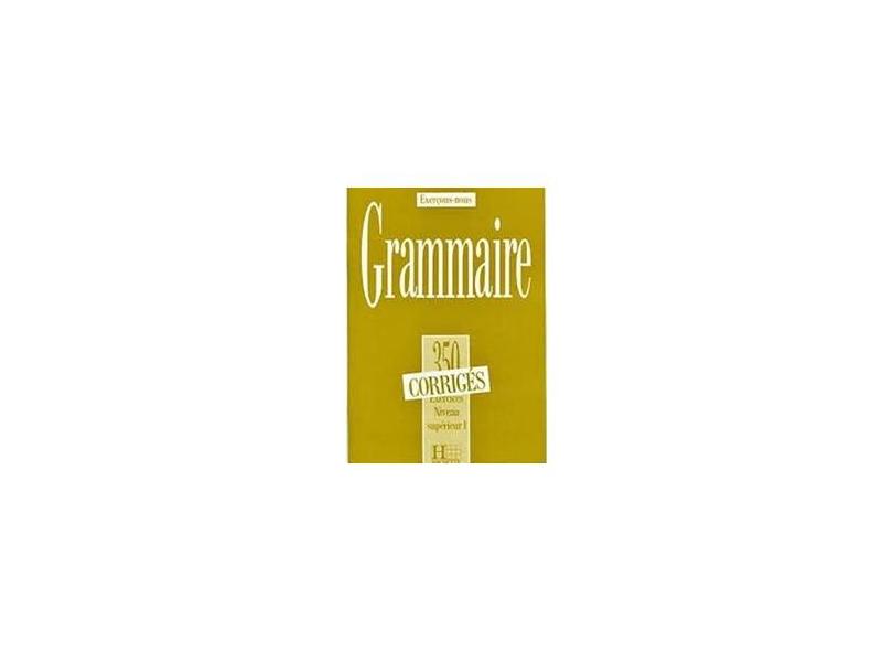 Grammaire 350 Exercices Niveau Superieur 1 Corrige - Cadiot-cueilleron, J. | Frayssinhes, J.-P. - 9782010162886