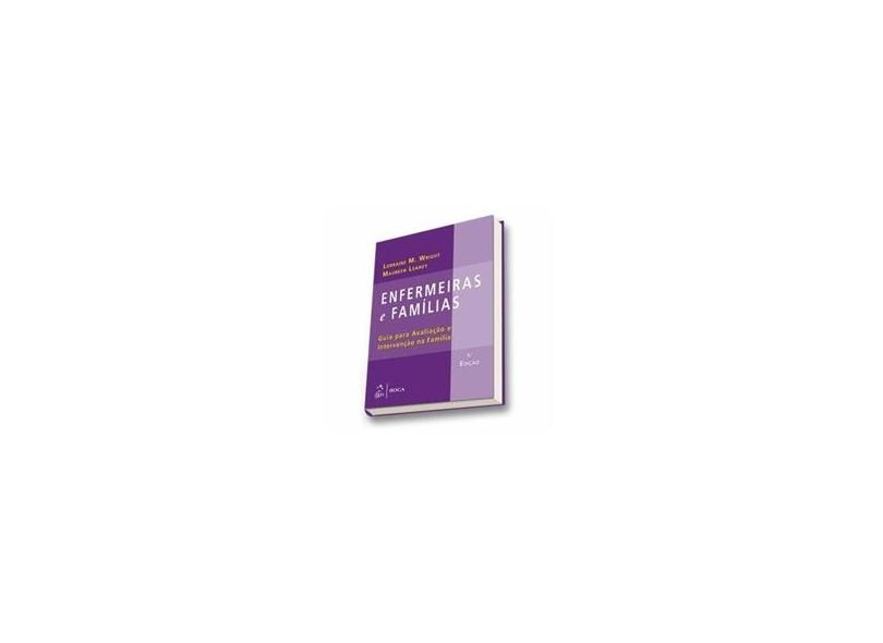 Enfermeiras e Famílias - Um Guia Para Avaliação e Intervenção Na Família - 5ª Ed. - Leahey, Maureen, Ph.d.; Wright, Lorraine M. - 9788541200035