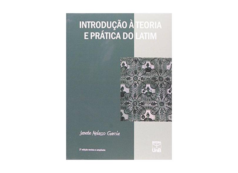 Introdução à Teoria e Prática do Latim - Janete Melasso Garcia - 9788523009182