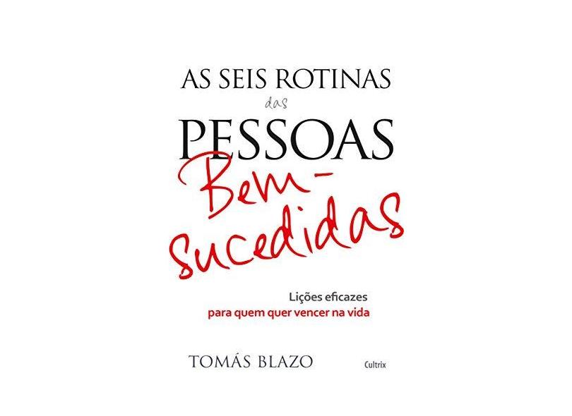 As Seis Rotinas Das Pessoas Bem-Sucedidas - Blazo, Tomás - 9788531613173