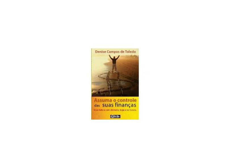 Assuma o Controle das Suas Finanças - Denise Campos De Toledo - 9788573126112