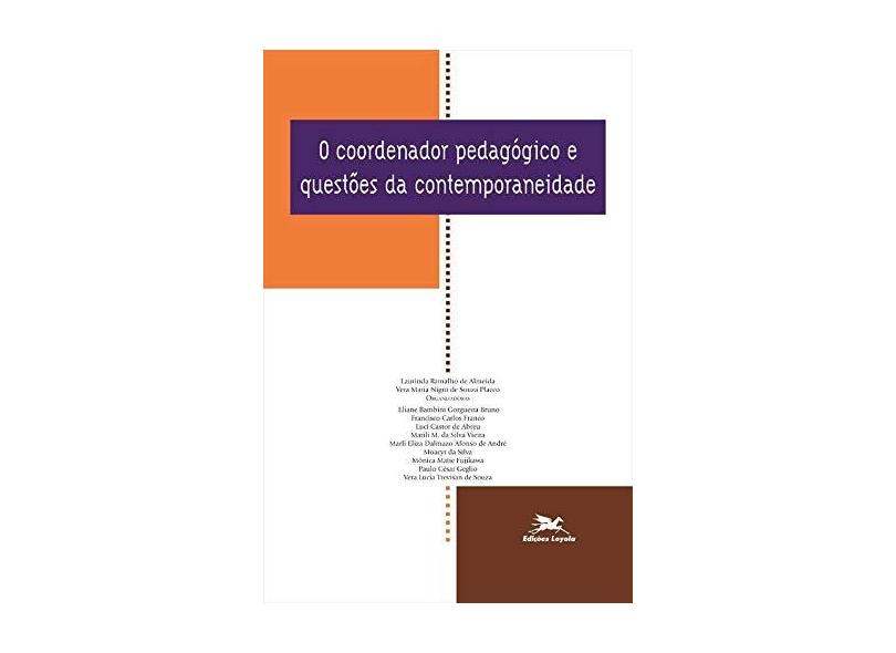 O Coordenador Pedagógico e Questões da Contemporaneidade - Autores; Almeida, Laurinda Ramalho; Placco Vera Maria Nigro De Souza - 9788515034024