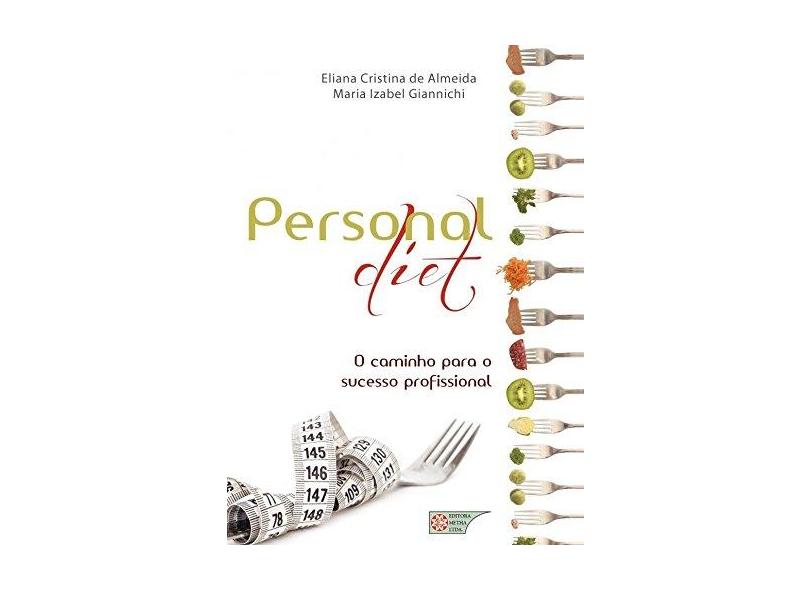 Personal Diet - o Caminho Para o Sucesso Profissional - Almeida, Eliana Cristina De; Giannichi, Maria Izabel - 9788588888241