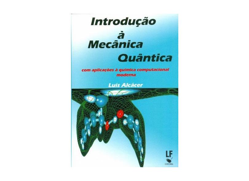 Introducao A Mecanica Quantica - Com Aplicações À Química Computacional Moderna - Alcacer, Luiz - 9788578611446