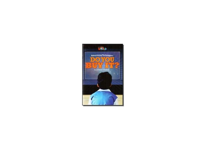 Advertising Techniques: Do You Buy It? - Level 6 - Series Our World - Jill Korey O Sullivan - 9781133730842