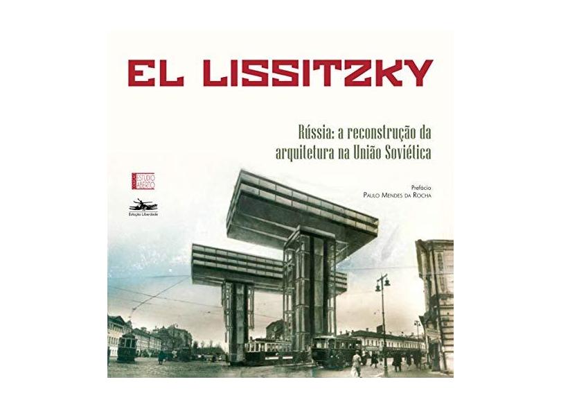 RÚSSIA – ARQUITETURA PARA UMA REVOLUÇÃO MUNDIAL: 3 - El Lissitzky - 9788574482712