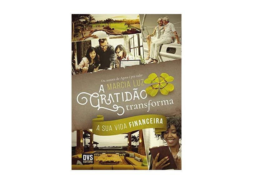 A Gratidão Transforma a Sua Vida Financeira - Luz Marcia - 9788582891391