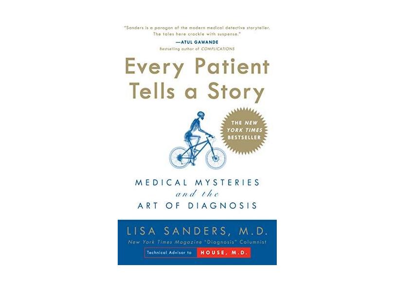 Every Patient Tells a Story: Medical Mysteries and the Art of Diagnosis - Lisa Sanders - 9780767922470