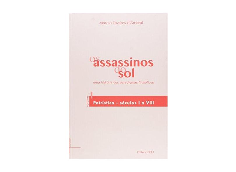 Assassinos do Sol, Os: Uma História dos Paradigmas Filosóficos - Vol.1 - Marcio Tavares D Amaral - 9788571083851