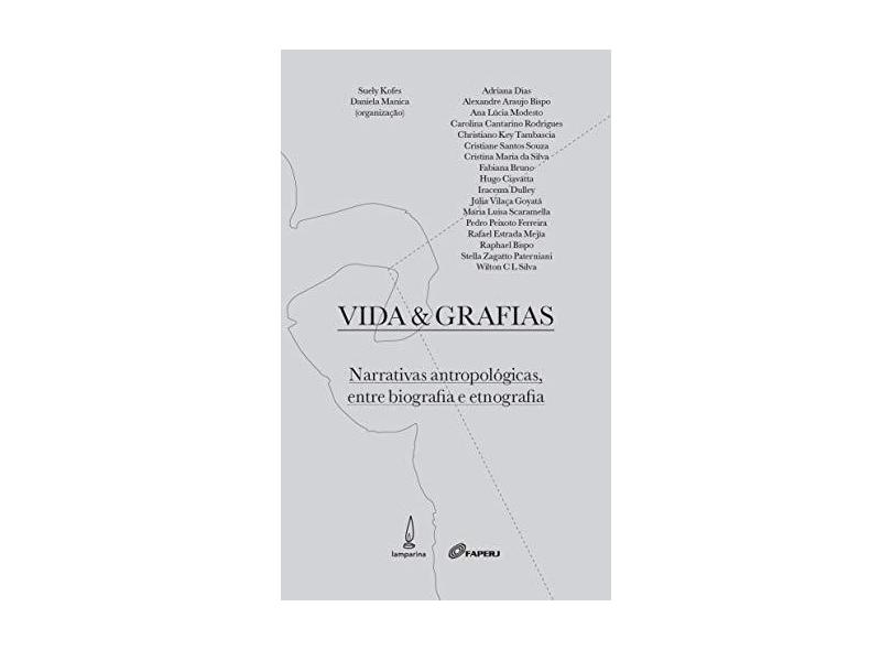 Vida e Grafias. Narrativas Antropológicas Entre Biografia e Etnografia - Suely Kofes - 9788583160311