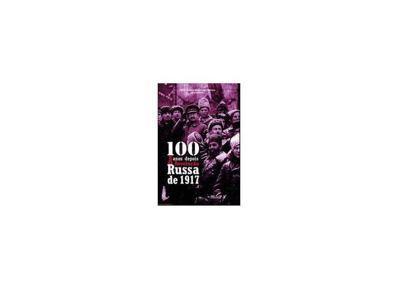 100 Anos Depois - A Revolução Russa De 1917 - Demier, Felipe - 9788574789156