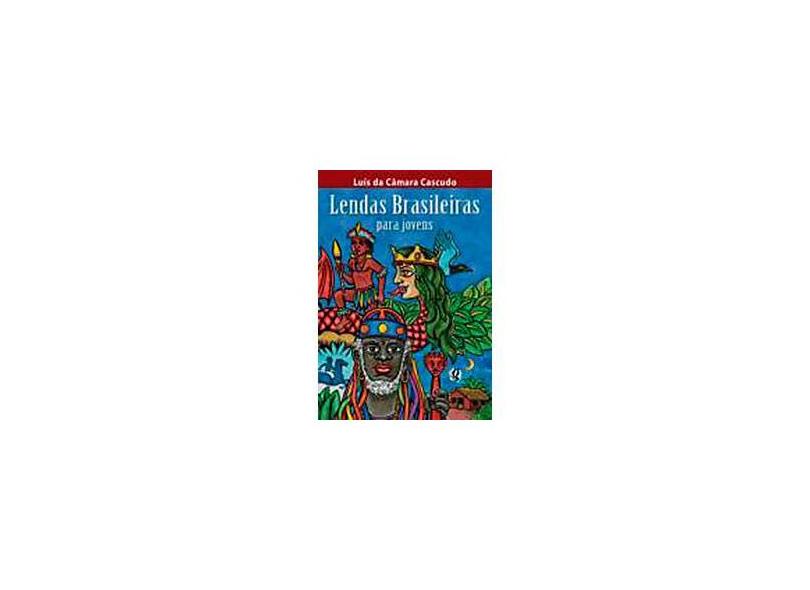 Lendas Brasileiras para Jovens - 2ª Ed. 2006 - Cascudo, Luis Da Camara - 9788526011212