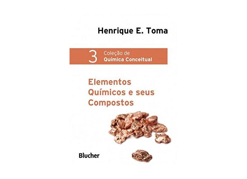 Elementos Químicos e Seus Compostos - Coleção de Química Conceitual - Henrique Eisi Toma - 9788521207337