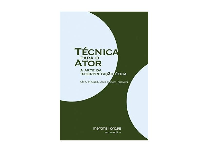 Técnica para o Ator - A Arte da Interpretação Ética - Hagen, Uta - 9788599102503
