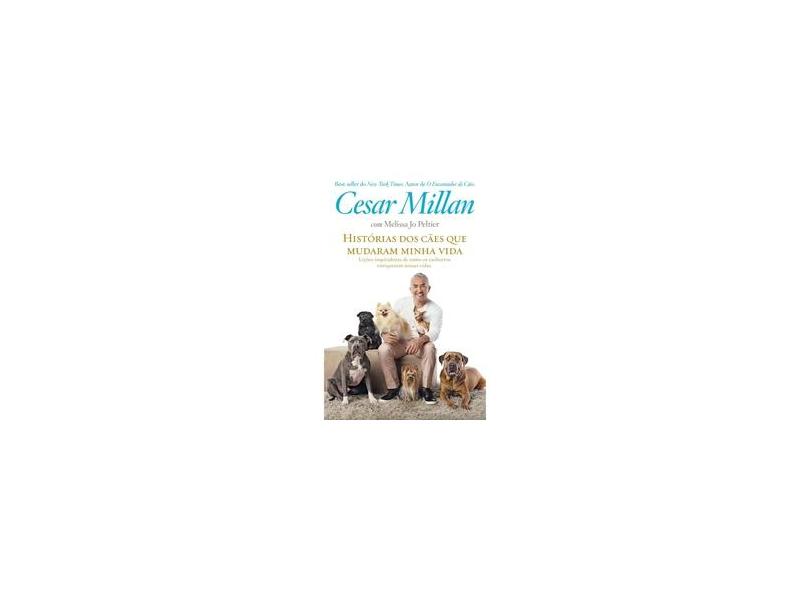 Histórias Dos Cães Que Mudaram Minha Vida - Millan,cesar - 9788546501380