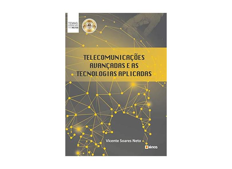 Telecomunicações Avançadas e as Tecnologias Aplicadas - Vicente Soares Neto - 9788536527796