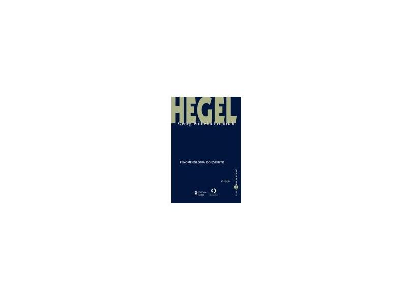 Fenomenologia do Espírito - 4ª Ed. 2007 - Hegel, Georg Wilhelm Friedrich - 9788532627698