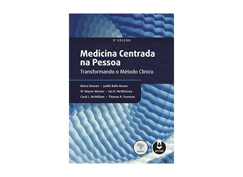 Medicina Centrada na Pessoa - Transformando o Método Clínico - 3ª Ed. 2017 - Stewart, Moira - 9788582714249