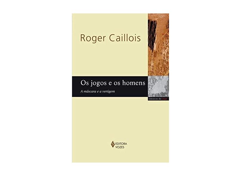 Os Jogos e os Homens. A Máscara e a Vertigem - Roger Caillois - 9788532655257