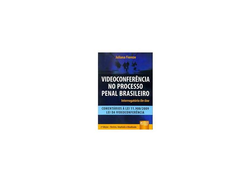 Videoconferência no Processo Penal Brasileiro - Interrogatório On-line - 2ª Ed. 2009 - Fioreze, Juliana - 9788536225753