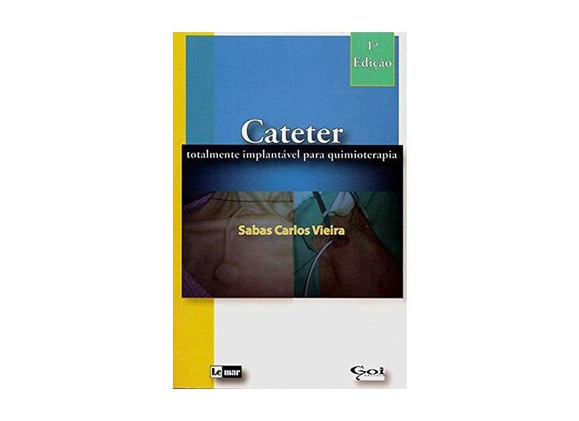 Cateter: Totalmente Implantável Para Quimioterapia - Sabas Carlos Vieira - 9788586652424