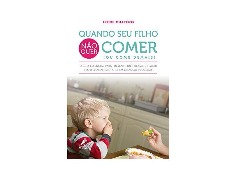 Quando Seu Filho Não Quer Comer (Ou Come Demais) - Chatoor, Irene - 9788520446751