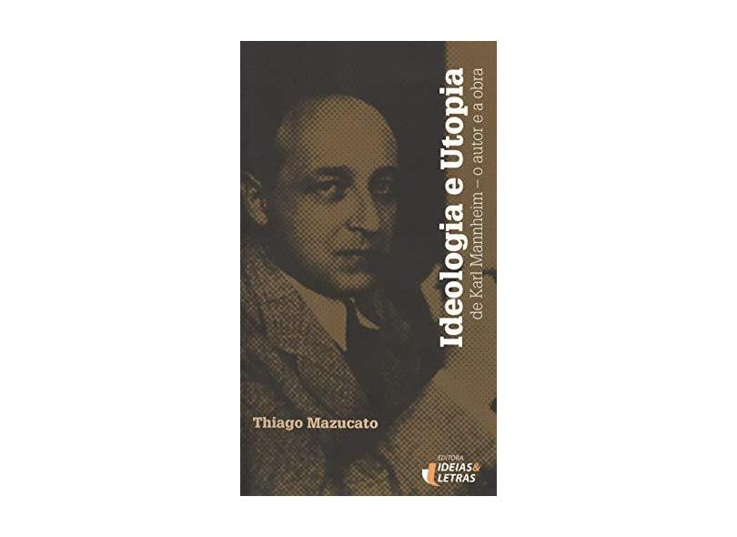 Ideologia e Utopia de Karl Mannheim - Thiago Mazucato - 9788565893640