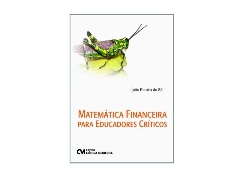 Matematica Financeira Para Educadores Criticos - Ilydio Pereira De Sa - 9788539900428