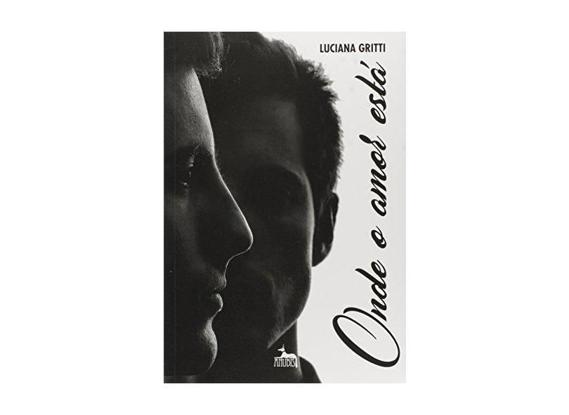Onde o Amor Está - Gritti, Luciana; - 9788567855462
