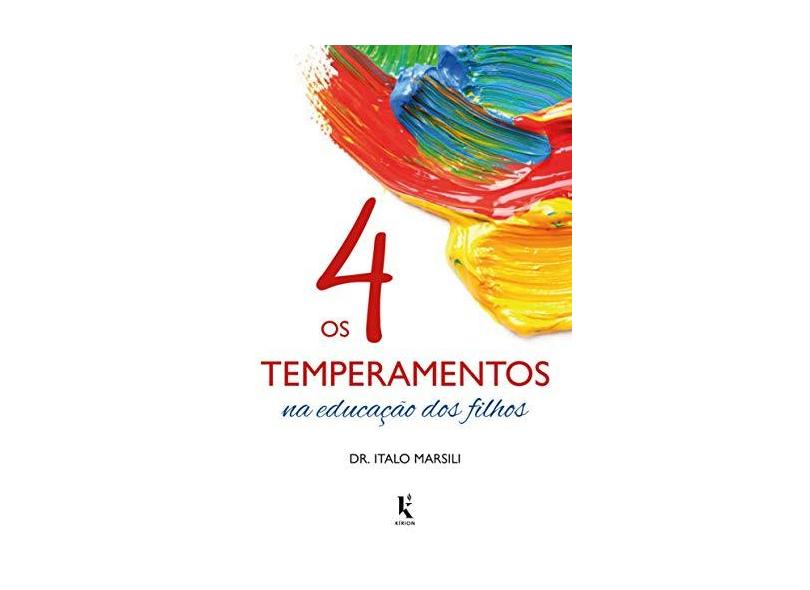 Os 4 Temperamentos na Educação dos Filhos - Dr. Ítalo Marsili - 9788594090140