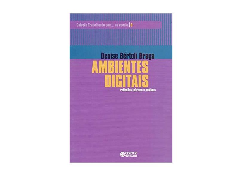 Ambientes Digitais: Reflexões Teóricas e Práticas - Denise Bértoli Braga - 9788524920110