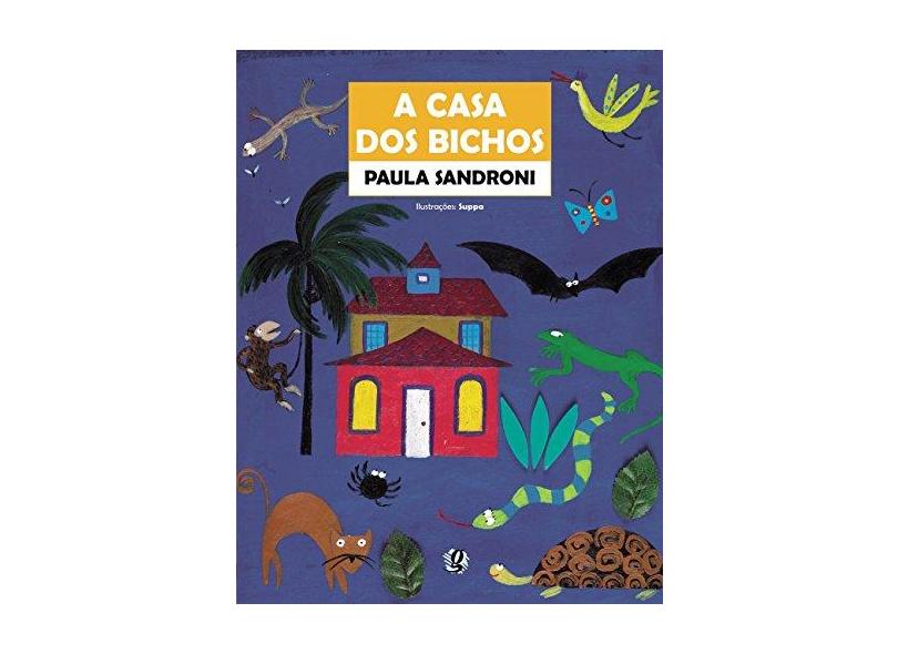 A Casa dos Bichos - Col. Magias Infantil - Sandroni, Paula; Suppa - 9788526011236