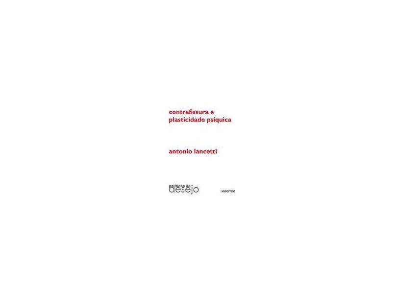 Contrafissura e Plasticidade Psíquica - Col. Políticas do Desejo - Lancetti, Antonio - 9788584040544