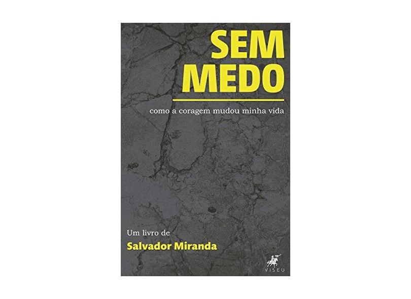 Sem Medo: Como a Coragem Mudou Minha Vida - Salvador Miranda - 9788554540692