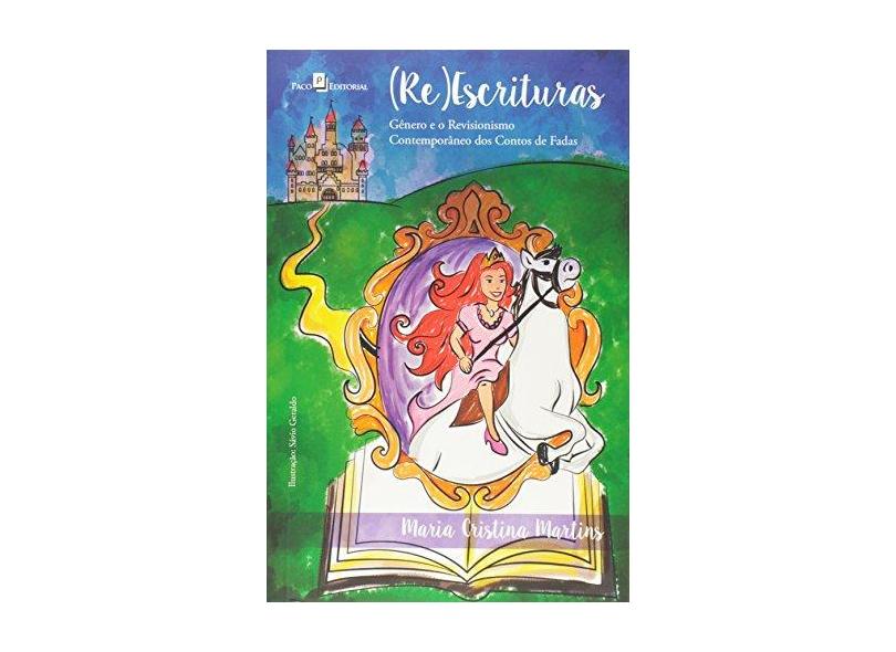 (Re)Escrituras. Gênero e o Revisionismo Contemporâneo dos Contos de Fadas - Maria Cristina Martins - 9788546201693