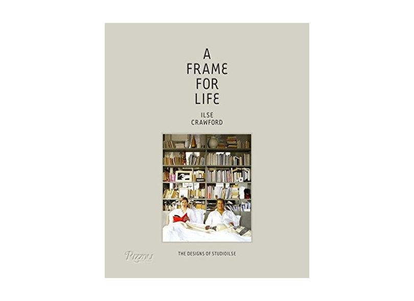 A Frame for Life: The Designs of Studioilse - Ilse Crawford - 9780847838578