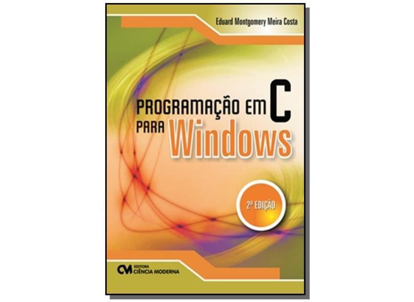 Programação Em C Para Windons - 2ª Ed. - 2011 - Costa, Eduard Montgomery Meira - 9788539900152