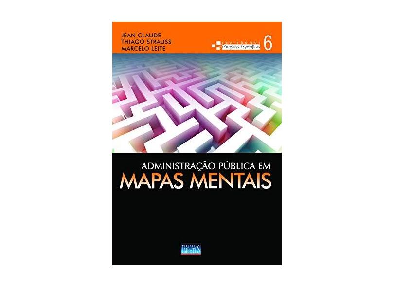 Administração Pública Em Mapas Mentais - Jean Claude; Leite, Marcelo; Strauss, Thiago - 9788576269021