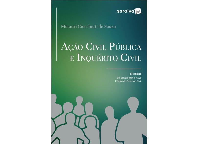 Ação Civil Pública E Inquérito Civil - 6ª Ed. 2017 - Motauri Ciocchetti De Souza - 9788547219536