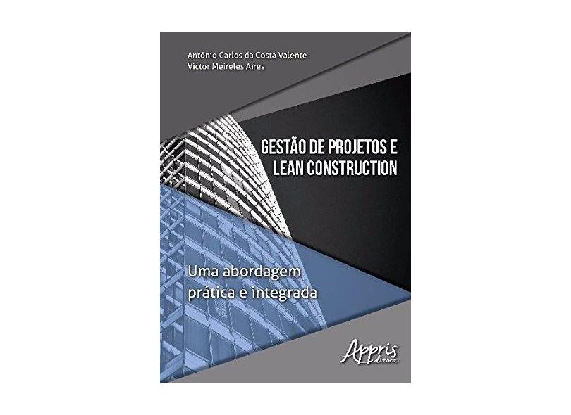 Gestão de Projetos e Lean Construction: Uma Abordagem Prática e Integrada - Antônio Carlos Da Costa Valente - 9788547307882