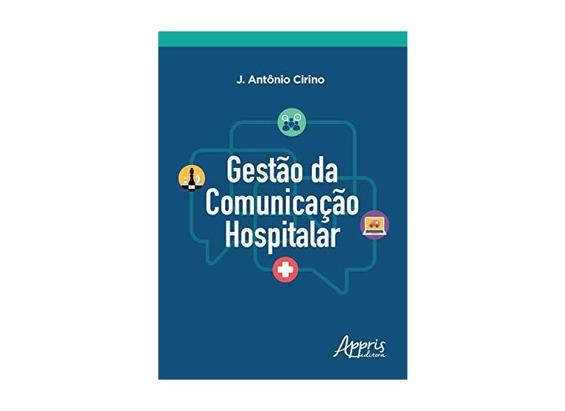 Gestão da Comunicação Hospitalar - José Antônio Ferreira Cirino - 9788547310387