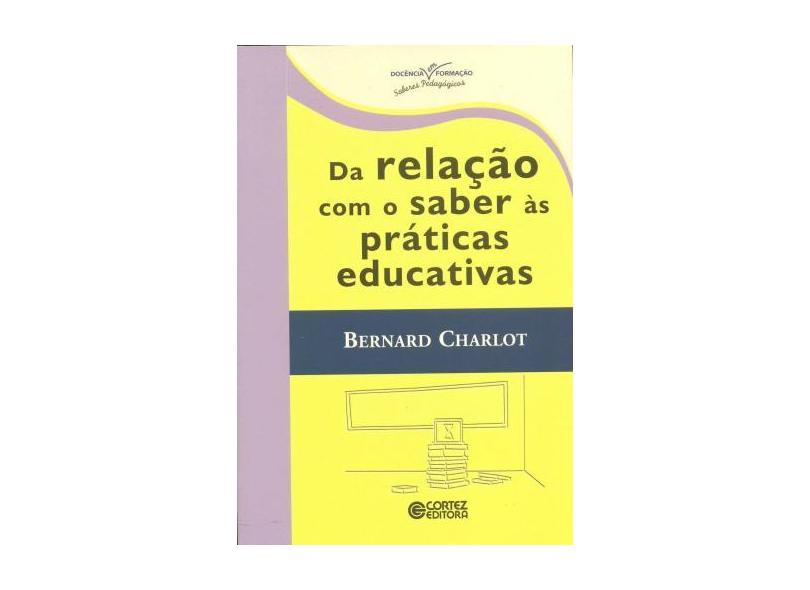 Da Relação Com o Saber Às Práticas Educativas - Charlot, Bernard - 9788524920509