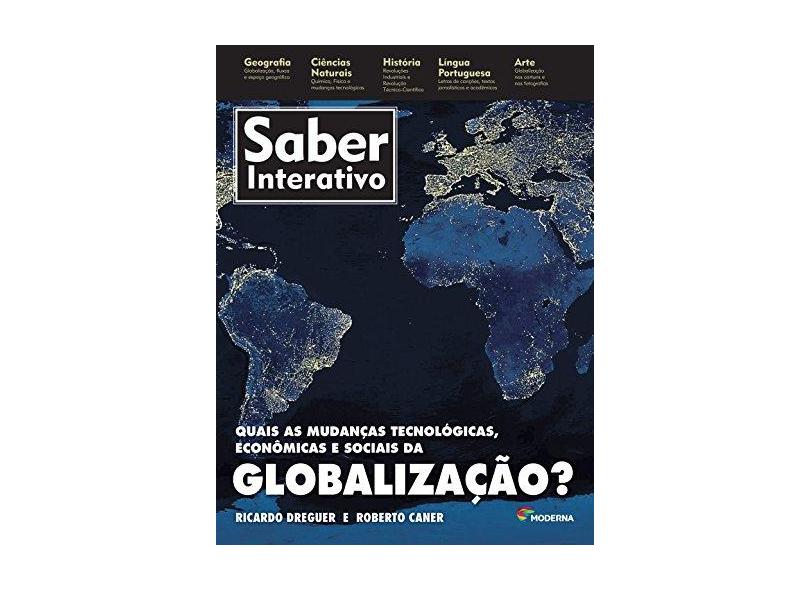 Quais As Mudanças Tecnológicas, Econômicas e Sociais da Globalização? - Coleção Saber Interativo - Roberto Caner, Ricardo Dreguer - 9788516094300