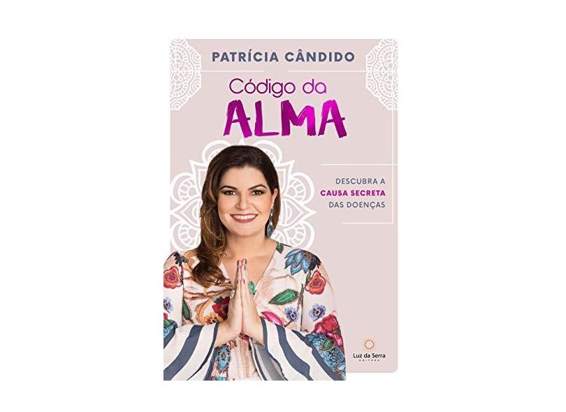 Código Da Alma - Descubra As Causas Secretas Da Doença - Patricia ...