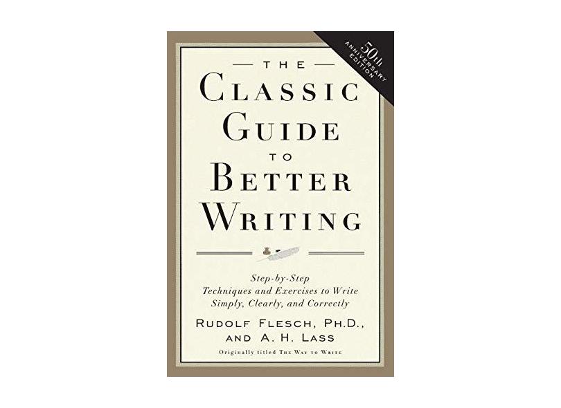 The Classic Guide to Better Writing: Step-By-Step Techniques and Exercises to Write Simply, Clearly and Correctly - Rudolf Flesch - 9780062730480