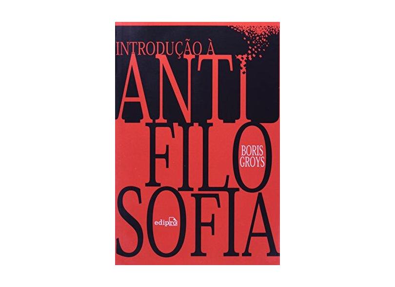 Introdução À Antifilosofia - Groys, Boris - 9788572838719