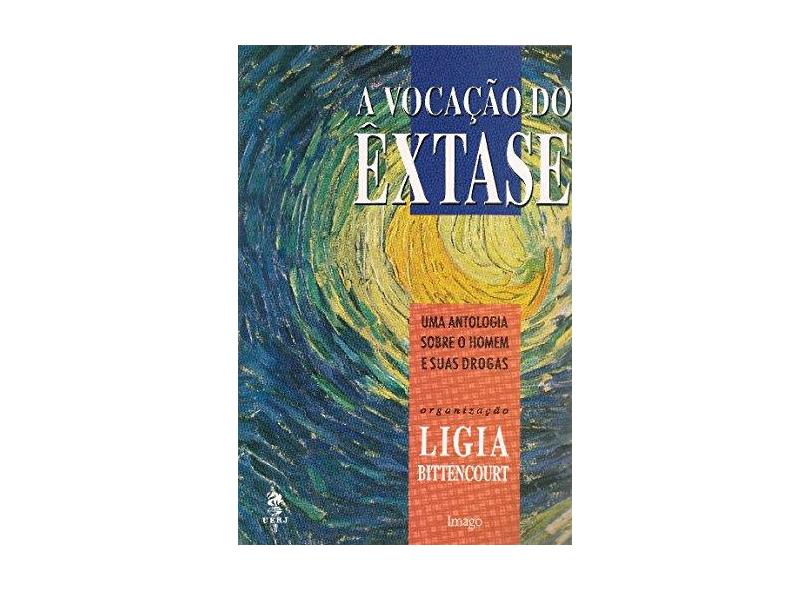 A Vocação do Êxtase. Uma Antologia Sobre o Homem e Suas Drogas - Capa Comum - 9788531203596