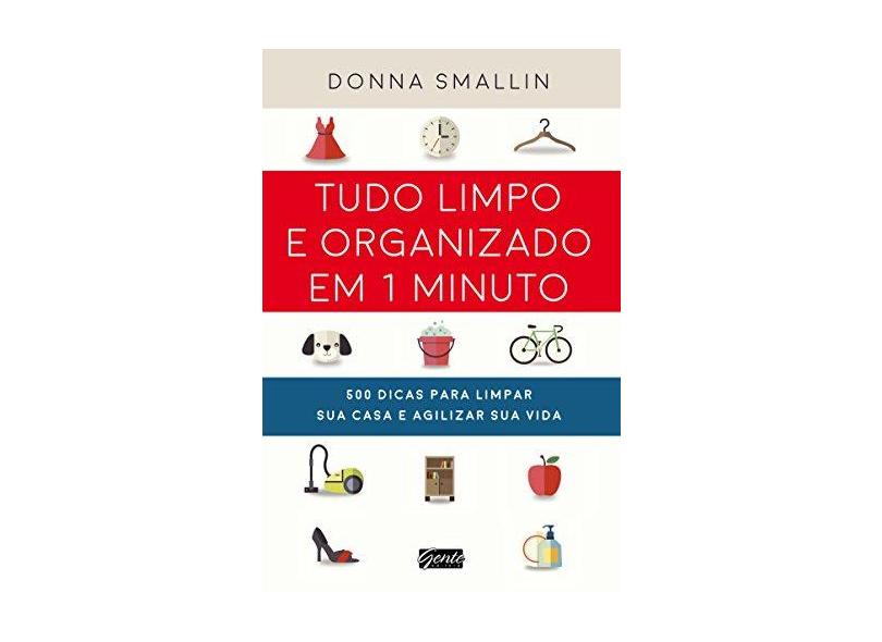 Tudo Limpo e Organizado em 1 Minuto - Donna Smallin - 9788545200772