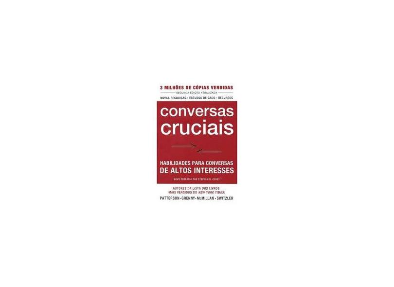 Conversas Cruciais - Habilidades Para Conversas de Altos Interesses - Patterson, Kerry - 9788593585005